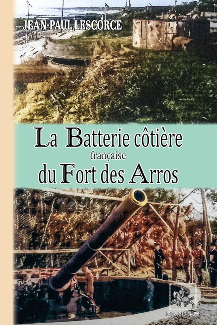 Couverture du livre « La batterie côtière française du fort des Arros » de Jean-Paul Lescorce, librairie Les Contes Infusés à Corte