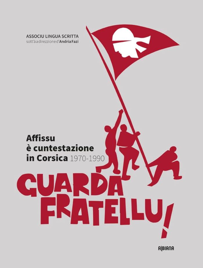 Couverture du livre « GUARDA FRATELLU ! - AFFISSU E CUNTESTAZIONE IN CORSICA  1970-1990 » de Lingua Scritta A., librairie Les Contes Infusés à Corte
