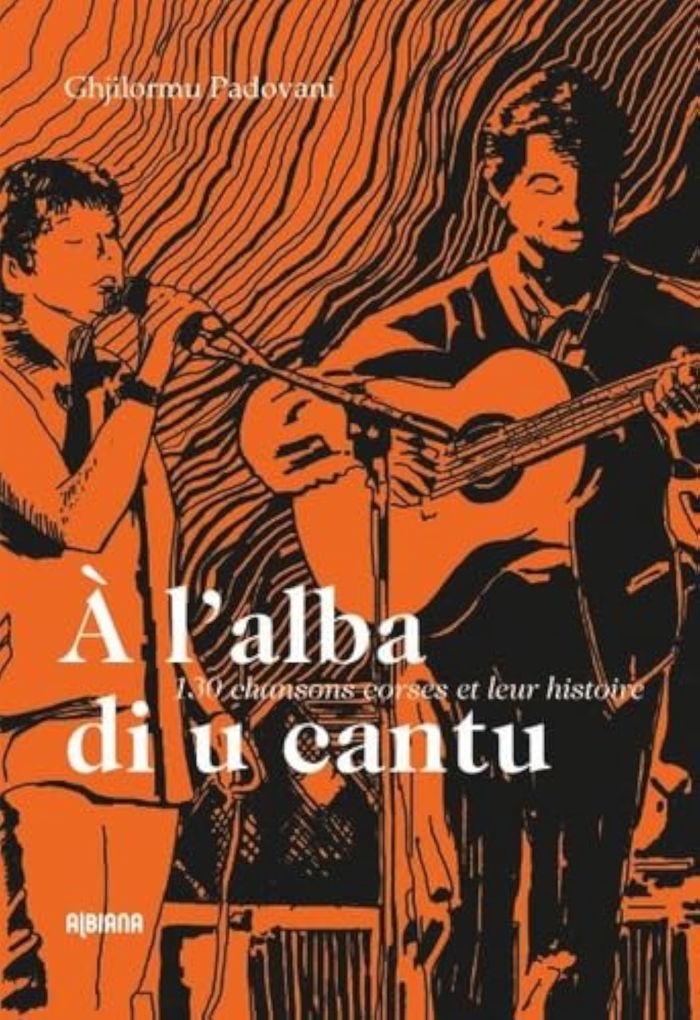 Couverture du livre « A L'ALBA DI U CANTU - 130 CHANSONS CORSES ET LEUR HISTOIRE » de Ghjilormu Padovani, librairie Les Contes Infusés à Corte