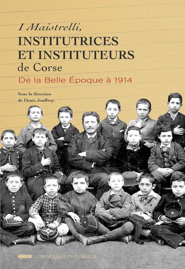 Couverture du livre « I MAISTRELLI, INSTITUTRICES ET INSTITUTEURS DE CORSE - DE LA BELLE EPOQUE A 1914 », librairie Les Contes Infusés à Corte