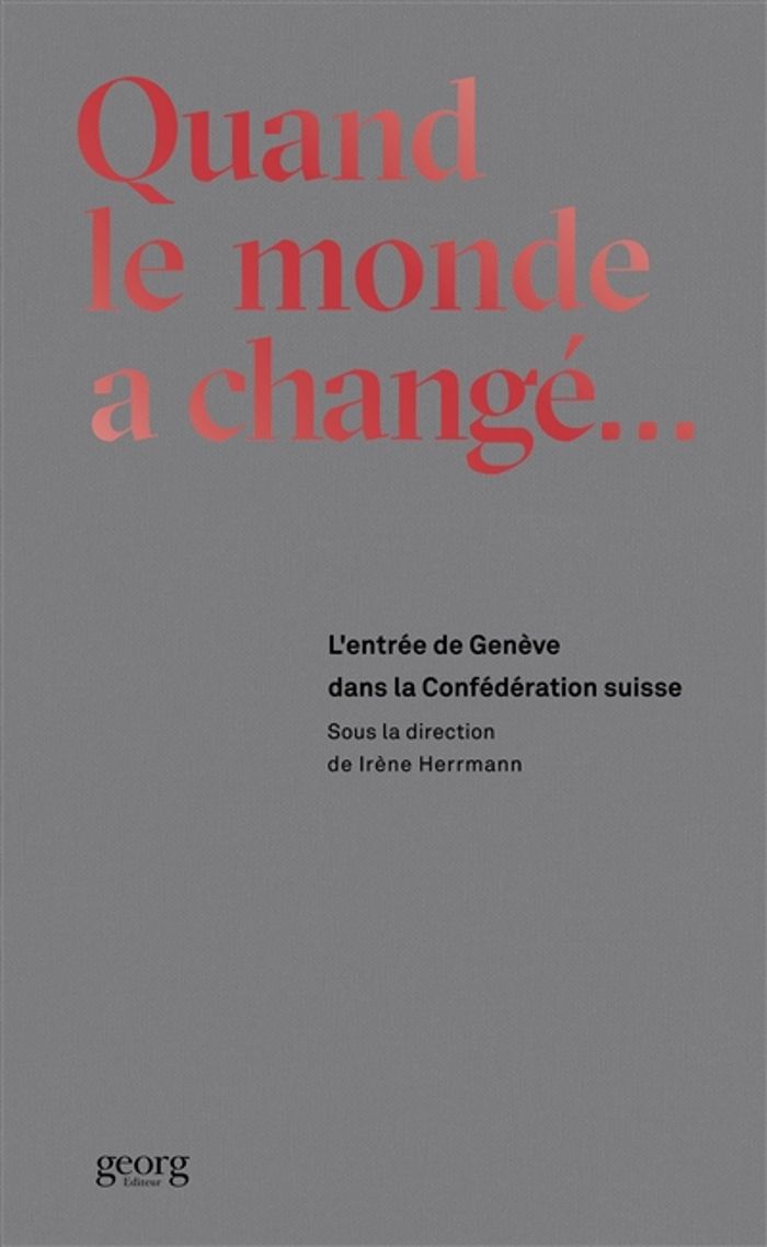 Couverture du livre « QUAND LE MONDE A CHANGE. L'ENTREE DE GENEVE DANS LA CONFEDERATION SUISSE » de Irene Herrmann, librairie Les Contes Infusés à Corte