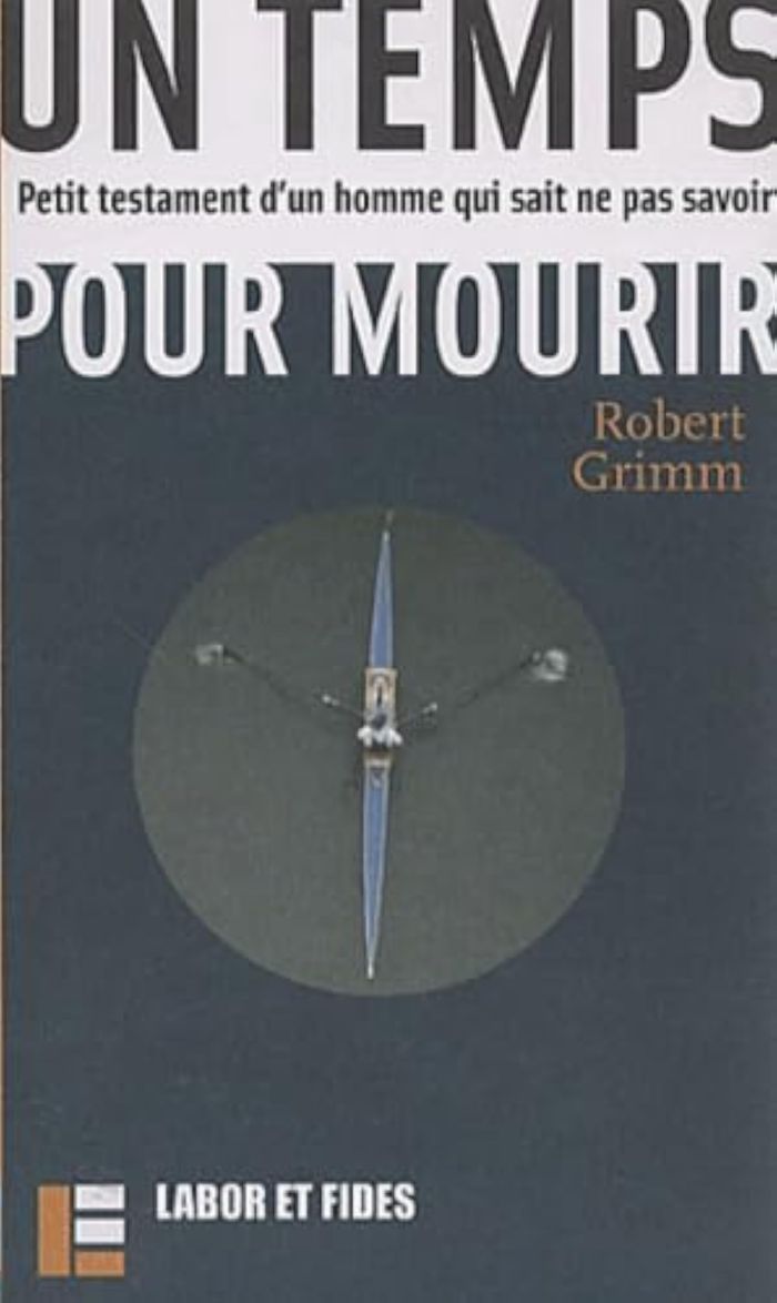 Couverture du livre « UN TEMPS POUR MOURIR - PETIT TESTAMENT D'UN HOMME QUI SAIT NE PAS SAVOIR » de Robert Grimm, librairie Les Contes Infusés à Corte