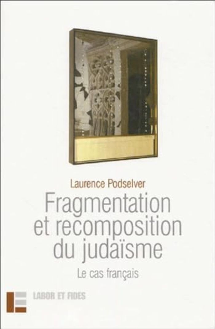 Couverture du livre « FRAGMENTATION ET RECOMPOSITION DU JUDAISME: LE CAS FRANCAIS - SUIVI D'UNE DISCUSSION AVEC JORG STOLZ » de Laurence Podselver, librairie Les Contes Infusés à Corte