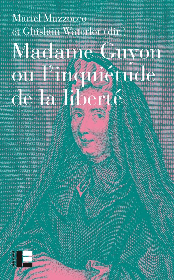 Couverture du livre « Madame Guyon ou L'inquiétude de la liberté : critique, mystique et politique au XVIIe siècle », librairie Les Contes Infusés à Corte