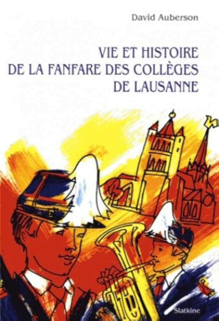 Couverture du livre « VIE ET HISTOIRE DE LA FANFARE DES COLLEGES DE LAUSANNE » de Auberson David, librairie Les Contes Infusés à Corte
