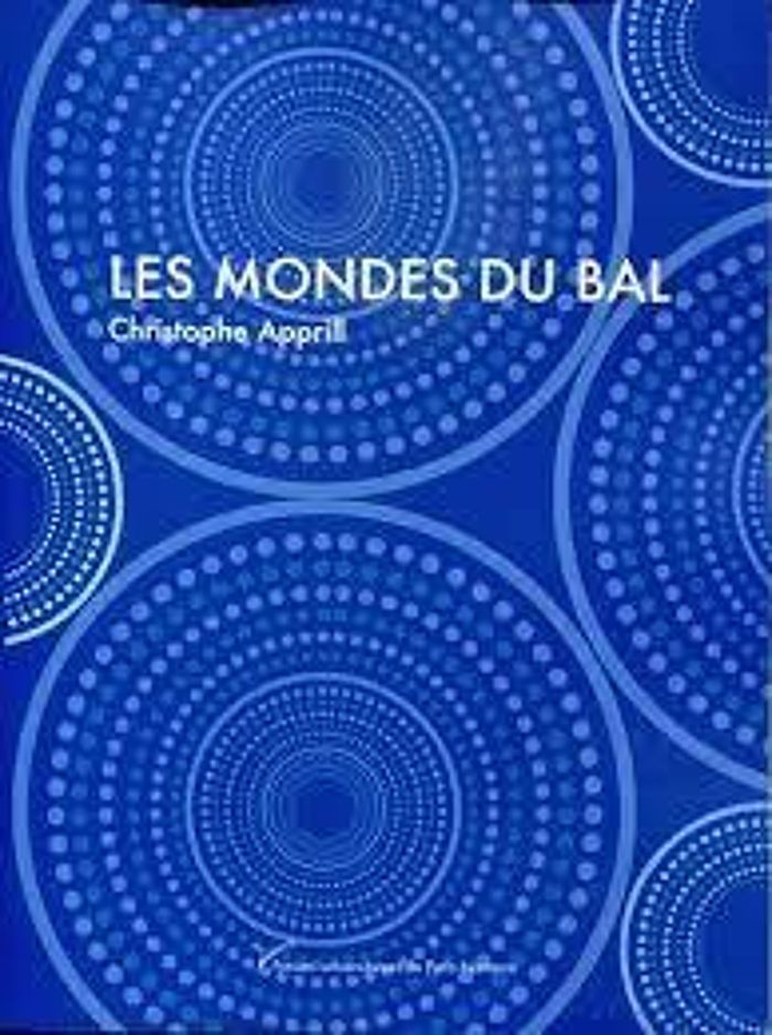 Couverture du livre « LES MONDES DU BAL » de Christophe Apprill, librairie Les Contes Infusés à Corte