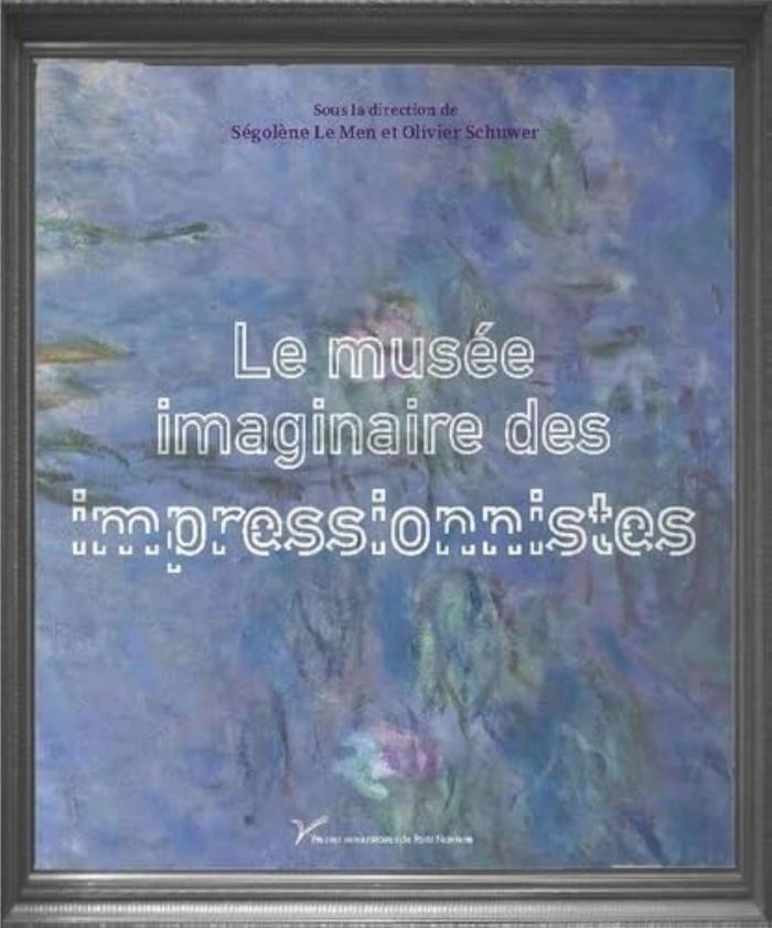 Couverture du livre « LE MUSEE IMAGINAIRE DES IMPRESSIONNISTES - CULTURES VISUELLES DE LA "NOUVELLE PEINTURE" » de Le Men Segolene, librairie Les Contes Infusés à Corte