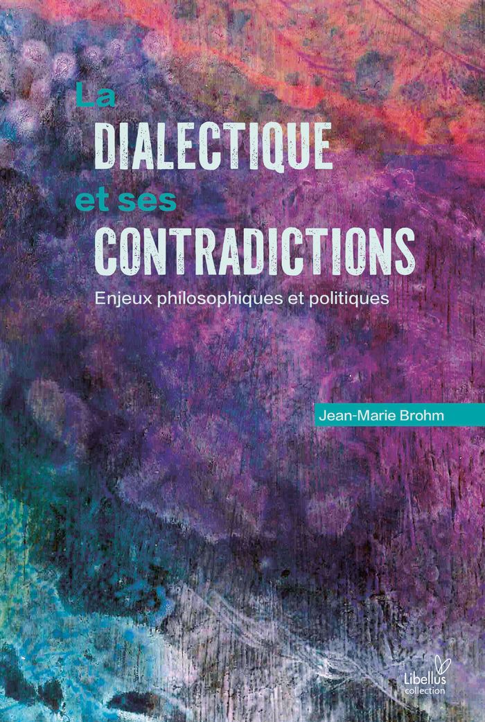 Couverture du livre « La dialectique et ses contradictions : enjeux philosophiques et politiques » de Jean-Marie Brohm, librairie Les Contes Infusés à Corte