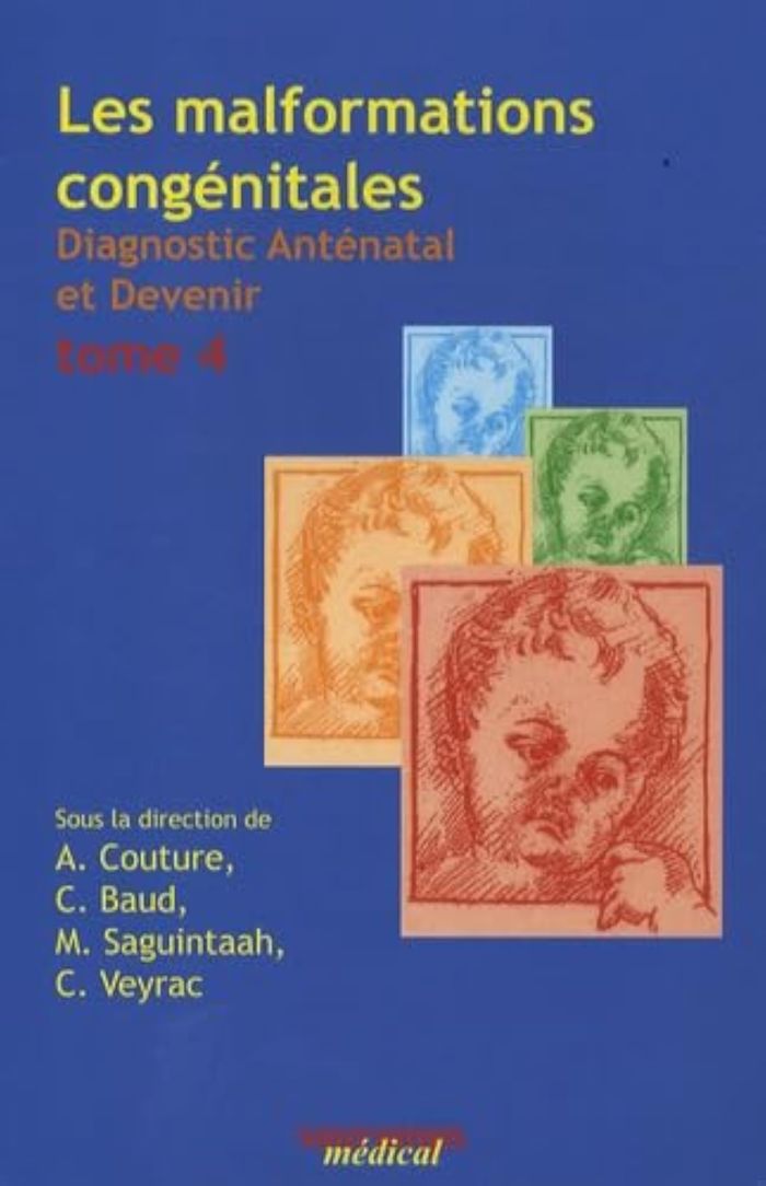 Couverture du livre « LES MALFORMATIONS CONGENITALES T.4 DIAGNOSTIC ANTENATAL ET DEVENIR » de Baud Couture, librairie Les Contes Infusés à Corte