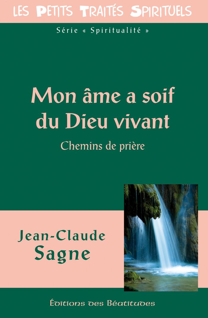 Couverture du livre « MON AME A SOIF DU DIEU VIVANT - CHEMINS DE PRIERE » de Jean-Claude Sagne, librairie Les Contes Infusés à Corte