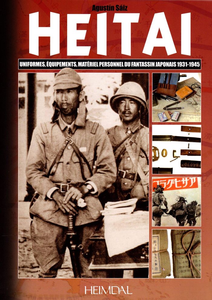 Couverture du livre « HEITAI - UNIFORMES, EQUIPEMENTS, MATERIEL PERSONNEL DU FANTASSIN JAPONAIS 1931/1945 » de Agustin Saiz, librairie Les Contes Infusés à Corte