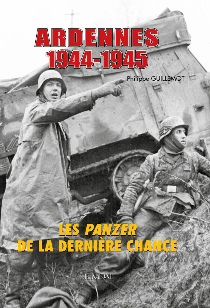 Couverture du livre « ARDENNES 1944-1945 - LES PANZER DE LA DERNIERE CHANCE » de Philippe Guillemot, librairie Les Contes Infusés à Corte