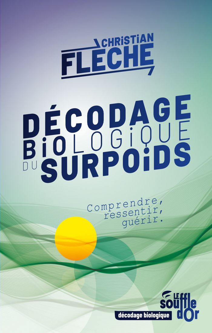 Couverture du livre « Décodage biologique du surpoids : comprendre, ressentir, guérir » de Christian Flèche, librairie Les Contes Infusés à Corte