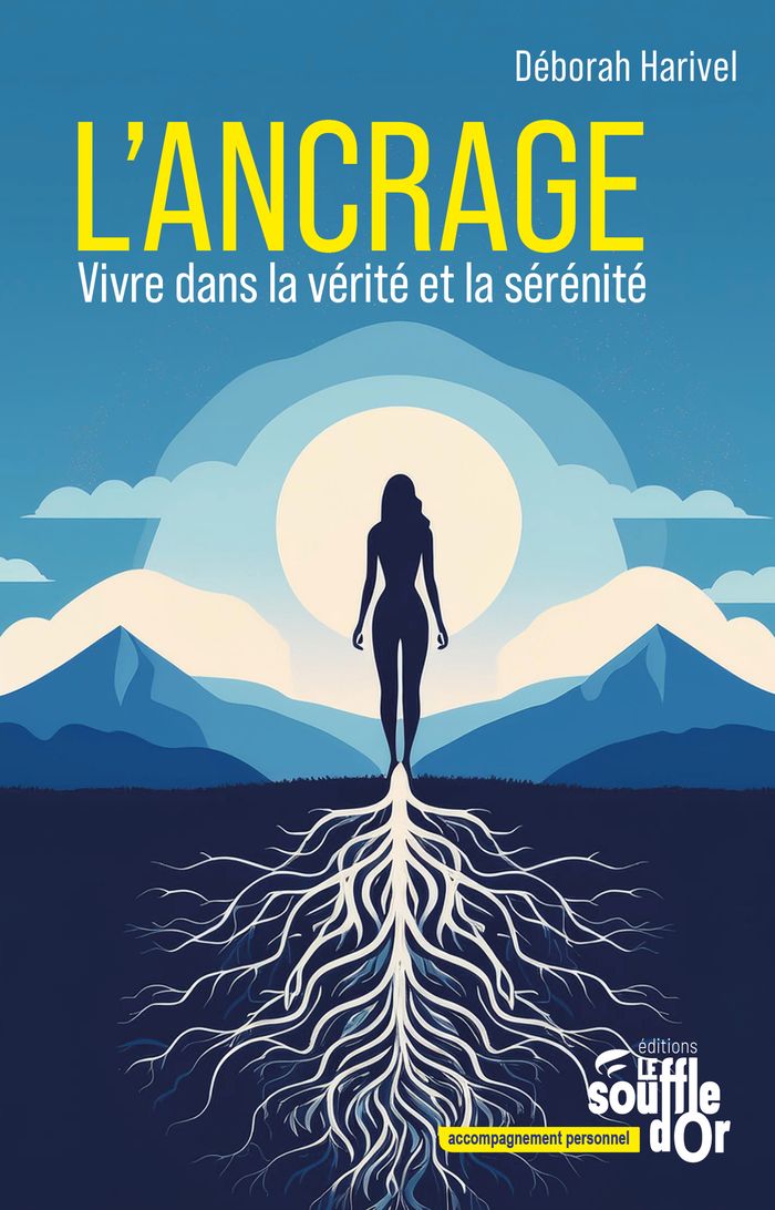 Couverture du livre « L'ancrage : vivre dans la vérité et la sérénité » de Déborah Harivel, librairie Les Contes Infusés à Corte