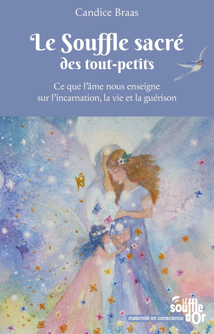 Couverture du livre « Le souffle sacré des tout-petits : ce que l'âme nous enseigne sur l'incarnation, la vie et la guérison », librairie Les Contes Infusés à Corte