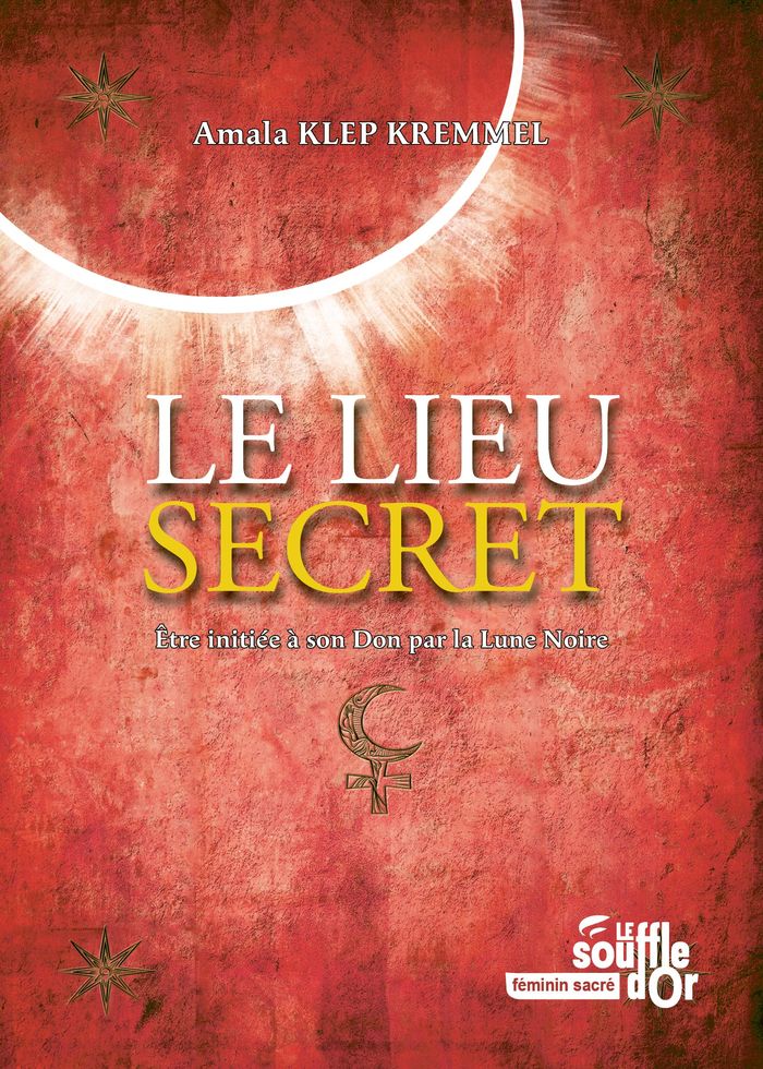 Couverture du livre « Le lieu secret : être initiée à son don par la lune noire », librairie Les Contes Infusés à Corte