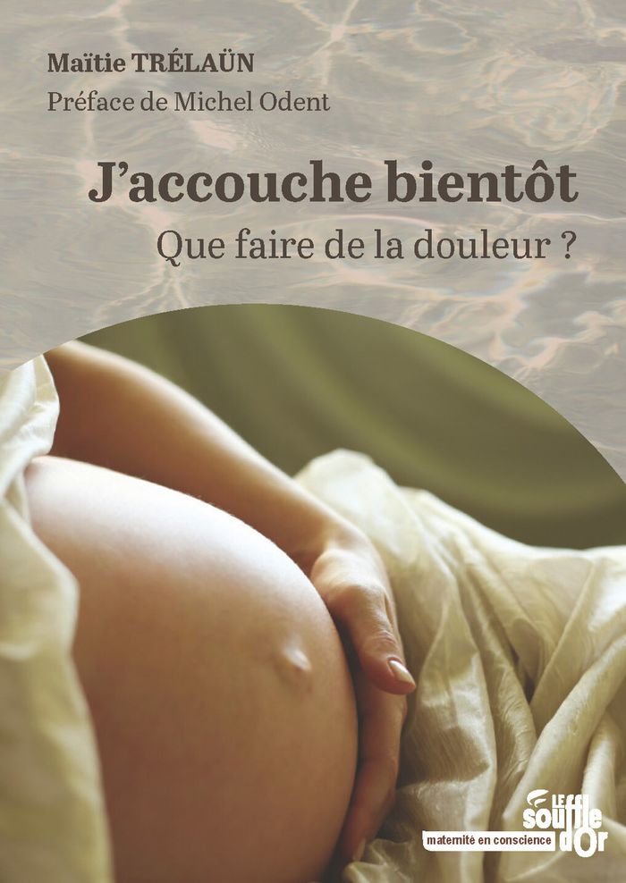 Couverture du livre « J'accouche bientôt : Que faire de la douleur ? », librairie Les Contes Infusés à Corte