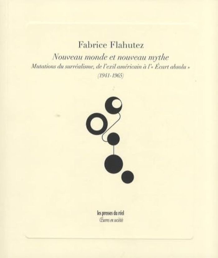 Couverture du livre « NOUVEAU MONDE ET NOUVEAU MYTHE - MUTATIONS DU SURREALISME, DE L'EXIL AMERICAIN A L ECART ABSOLU » de Fabrice Flahutez, librairie Les Contes Infusés à Corte