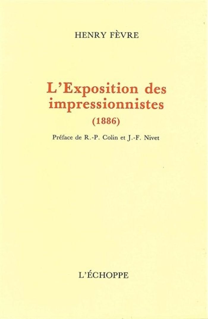 Couverture du livre « L' EXPOSITION DES IMPRESIONNISTES - 1886 » de Henri Fevre, librairie Les Contes Infusés à Corte