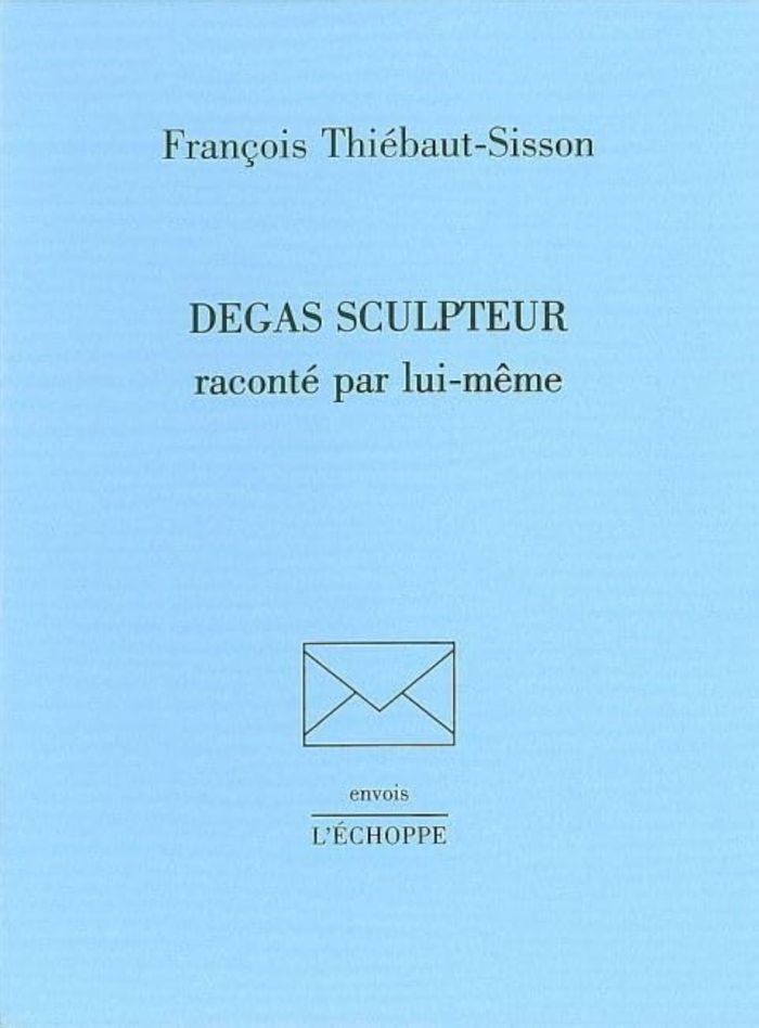 Couverture du livre « DEGAS SCULPTEUR » de F. Thiebault-Sisson, librairie Les Contes Infusés à Corte
