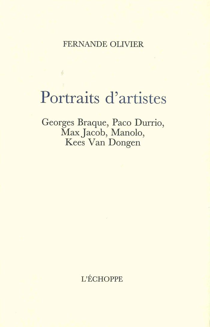 Couverture du livre « Portraits d'artistes : Georges Braque, Paco Durrio, Max Jacob, Manolo, Kees Van Dongen » de Fernande Olivier, librairie Les Contes Infusés à Corte