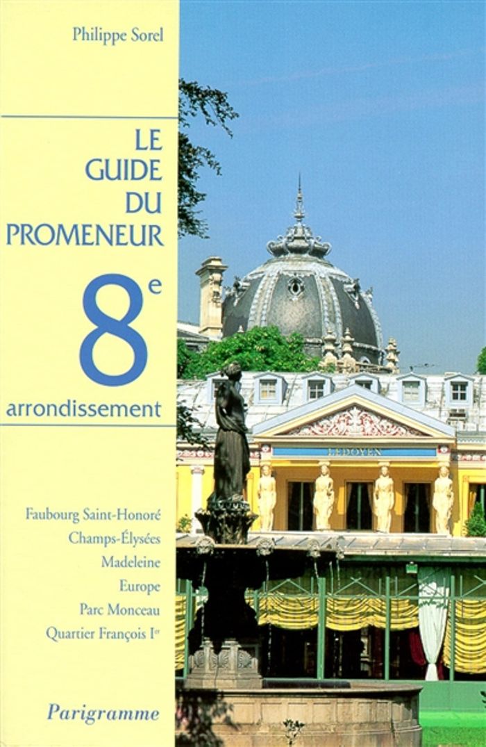 Couverture du livre « LE GUIDE DU PROMENEUR 8EME ARRONDISSEMENT » de Philippe Sorel, librairie Les Contes Infusés à Corte