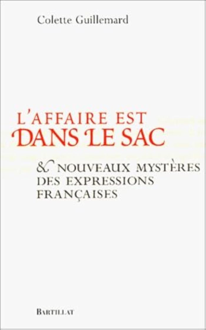 Couverture du livre « L'AFFAIRE EST DANS LE SAC NOUVEAUX MYSTERES DES EXPRESSIONS FRANCAISES », librairie Les Contes Infusés à Corte