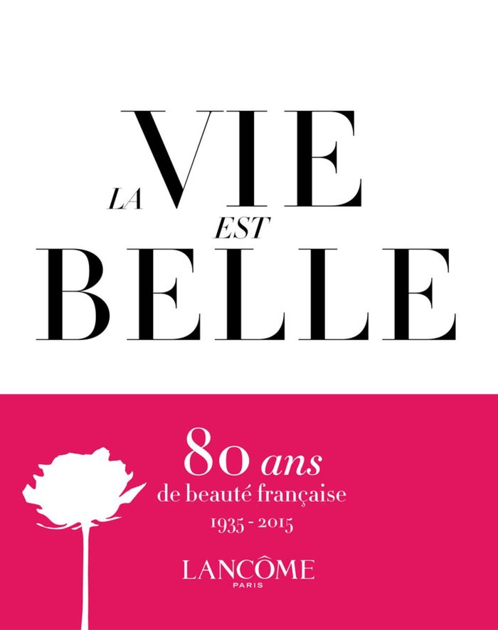 Couverture du livre « LA VIE EST BELLE - LANCOME 1935-2015 : 80 YEARS OF FRENCH BEAUTY », librairie Les Contes Infusés à Corte
