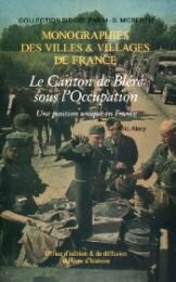 Couverture du livre « LE CANTON DE BLERE SOUS L'OCCUPATION - UNE POSITION UNIQUE EN FRANCE » de Eric Alary, librairie Les Contes Infusés à Corte
