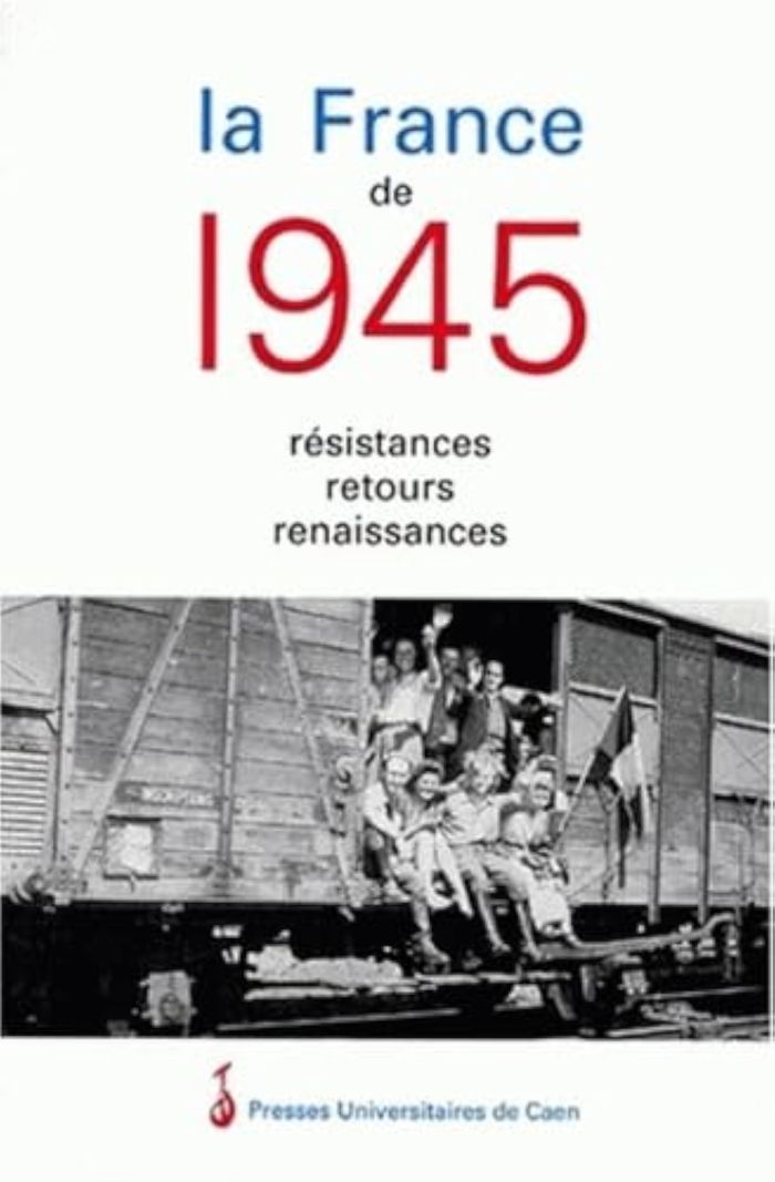 Couverture du livre « LA FRANCE DE 1945 - RESISTANCES, RETOURS, RENAISSANCES » de Christiane Franck, librairie Les Contes Infusés à Corte