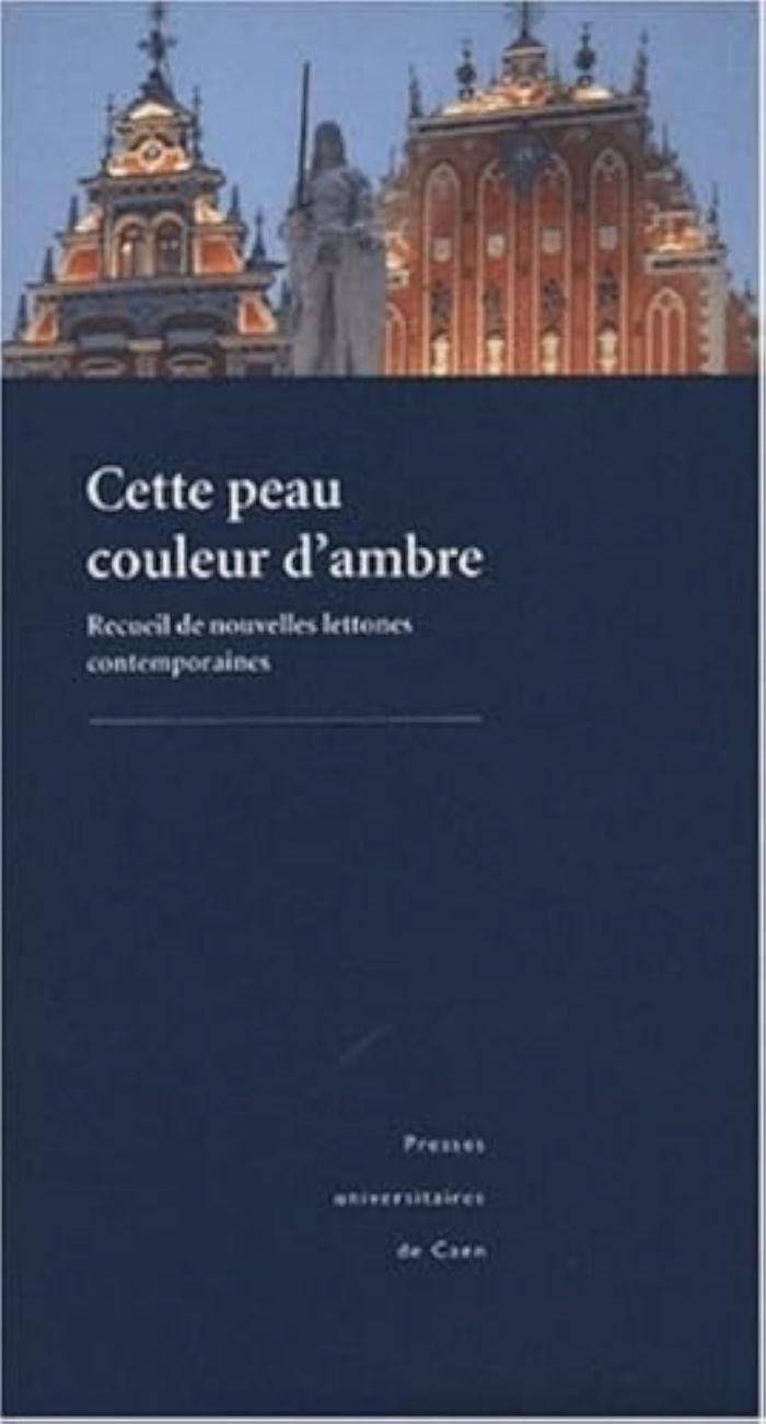 Couverture du livre « CETTE PEAU COULEUR D'AMBRE. RECUEIL DE NOUVELLES LETTONES CONTEMPORAINES » de Nicolas Auzanneau, librairie Les Contes Infusés à Corte