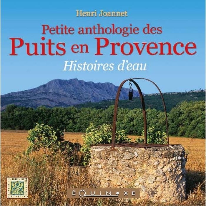 Couverture du livre « PETITE ANTHOLOGIE DES PUITS EN PROVENCE - HISTOIRES D'EAU » de Henri Joannet, librairie Les Contes Infusés à Corte
