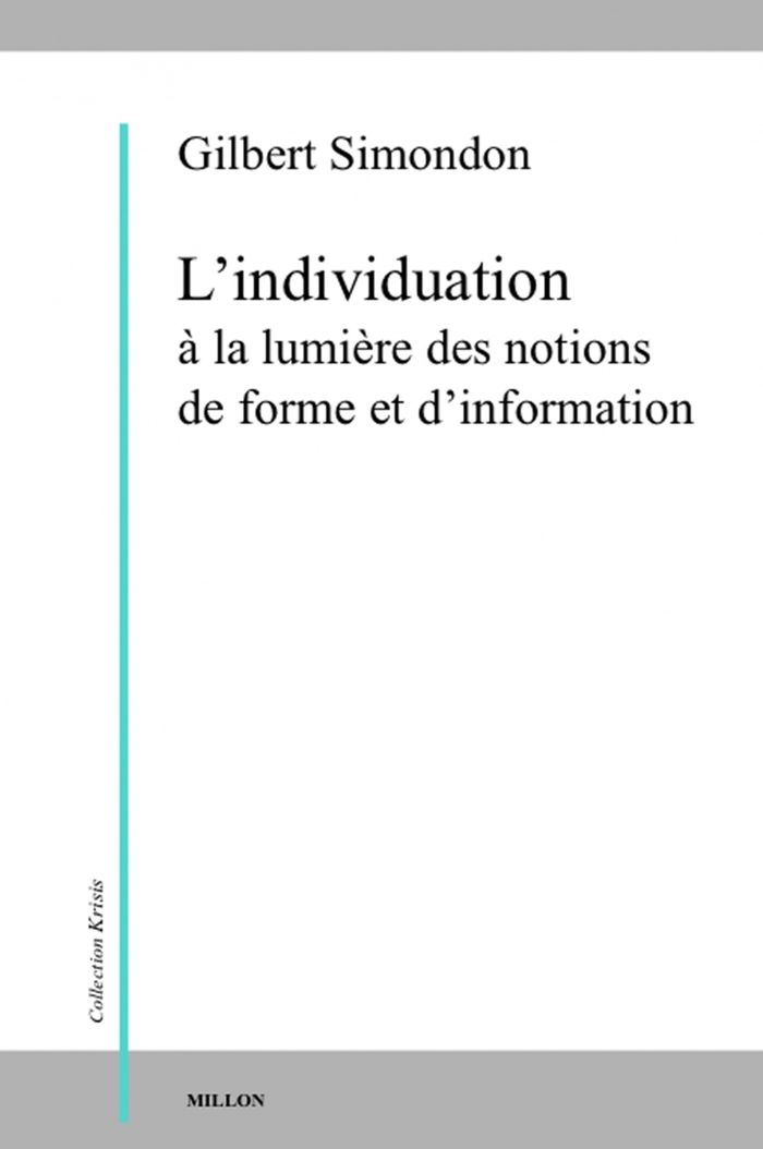 Couverture du livre « INDIVIDUATION A LA LUMIERE DES NOTIONS DE FORME... » de Gilbert Simondon, librairie Les Contes Infusés à Corte