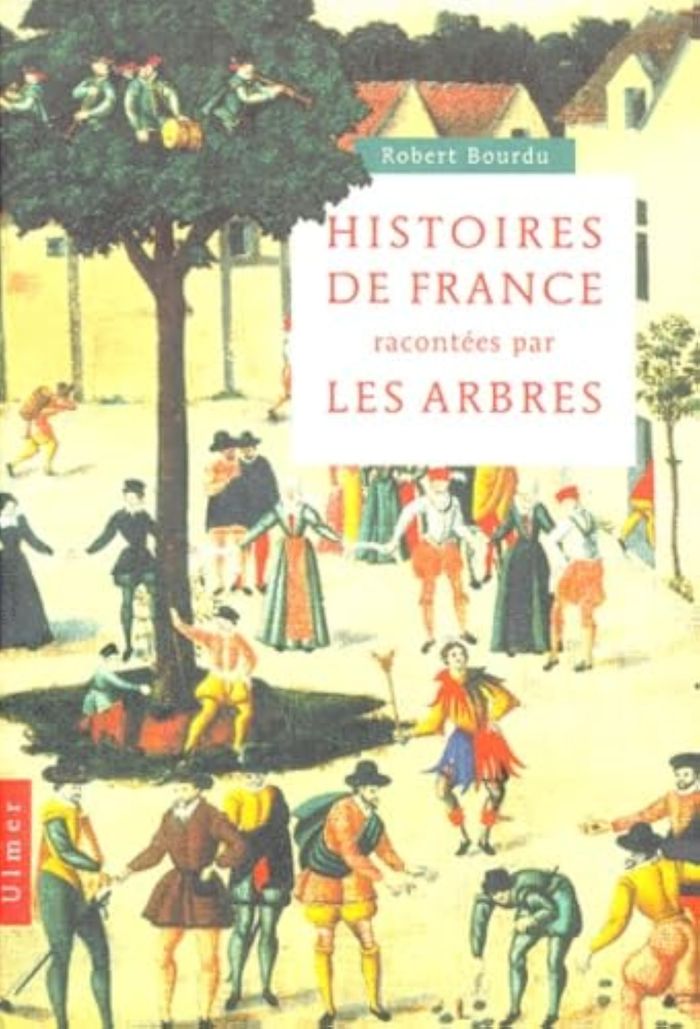 Couverture du livre « HISTOIRES DE FRANCE RACONTEES PAR LES ARBRES » de Robert Bourdu, librairie Les Contes Infusés à Corte