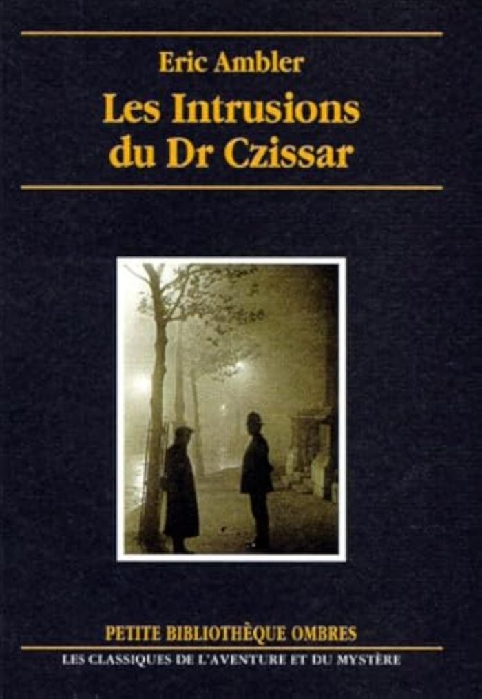Couverture du livre « LES INTRUSIONS DU DR CZISSAR » de Eric Ambler, librairie Les Contes Infusés à Corte