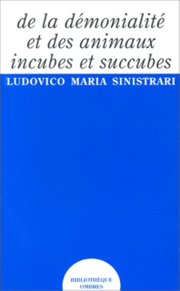 Couverture du livre « DE LA DEMONIALITE ET DES ANIMAUX INCUBES ET SUCCUBES » de Sinistrari L M., librairie Les Contes Infusés à Corte