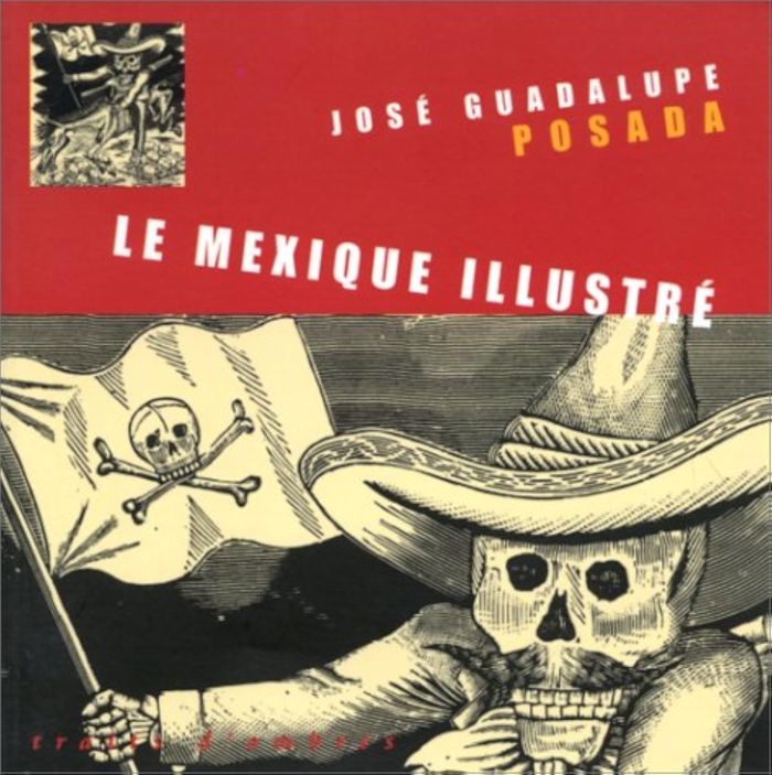 Couverture du livre « LE MEXIQUE ILLUSTRE » de Posada Jose Guadalup, librairie Les Contes Infusés à Corte
