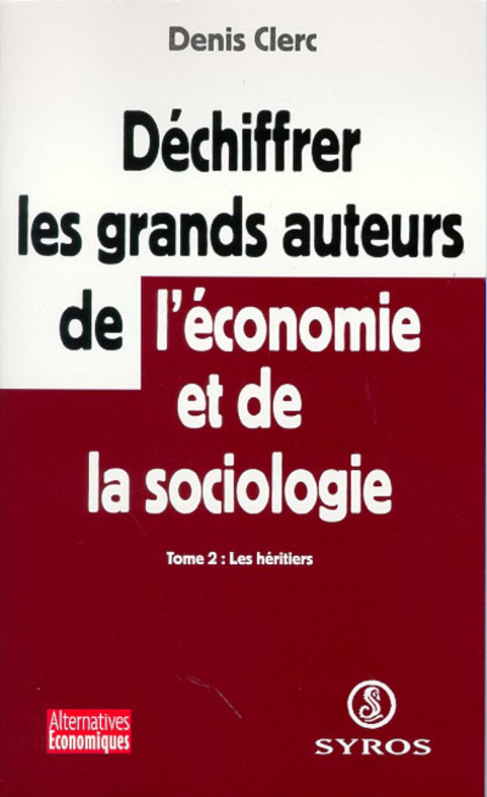 Couverture du livre « DECHIFFRER LES GRANDS AUTEURS DE L'ECONOMIEET DE LA SOCIOLOGIE - TOME 2 LES HERITIERS - VOL02 » de Denis Clerc, librairie Les Contes Infusés à Corte