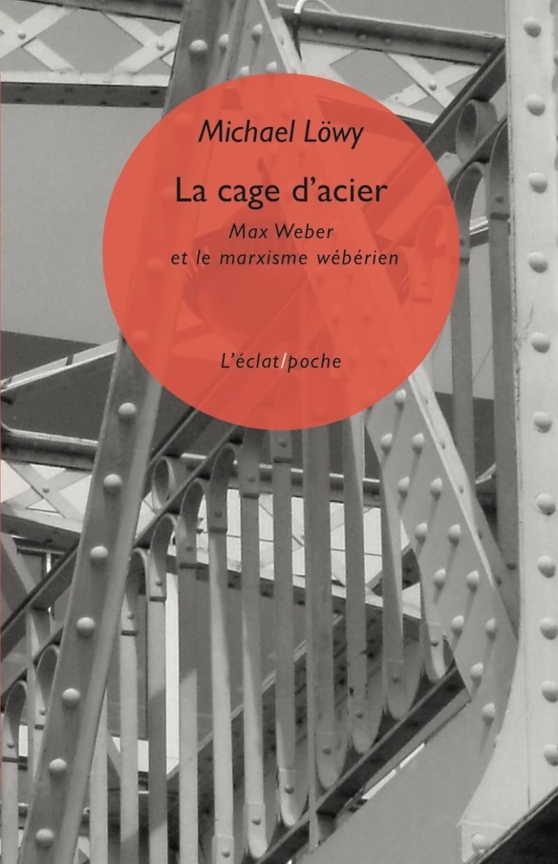 Couverture du livre « La cage d'acier : Max Weber et le marxisme wébérien » de Michael Löwy, librairie Les Contes Infusés à Corte