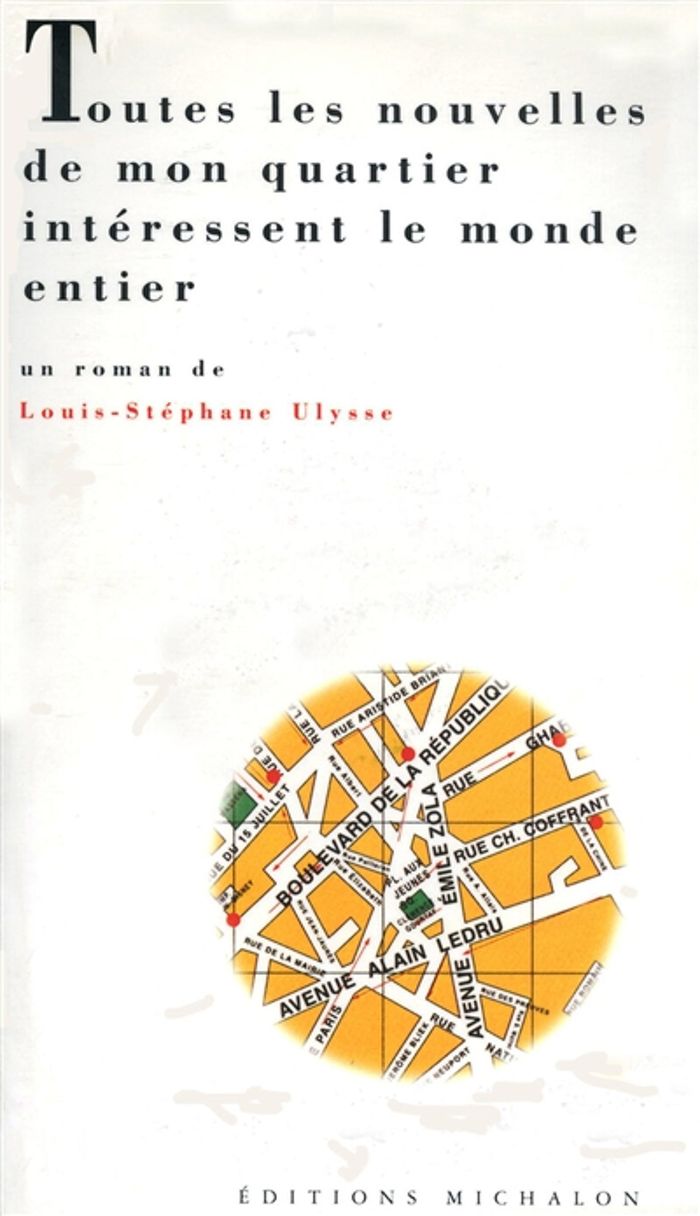 Couverture du livre « TOUTES LES NOUVELLES DE MON QUARTIER INTERESSENT LE MONDE ENTIER » de L-S. Ulysse, librairie Les Contes Infusés à Corte