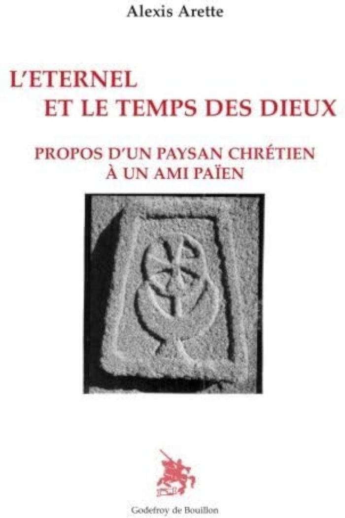 Couverture du livre « LETERNEL ET LE TEMPS DES DIEUX - PROPOS DUN PAYSAN CHRETIEN A UN AMI PAEN » de Alexis Arette, librairie Les Contes Infusés à Corte
