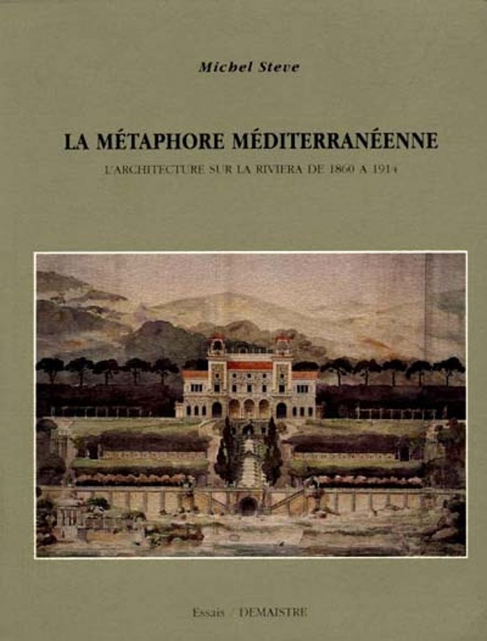 Couverture du livre « LA METAPHORE MEDITERRANEENNE L'ARCHITECTURE SUR LA RIVIERA DE 1860 A 1914 » de Steve Michel, librairie Les Contes Infusés à Corte