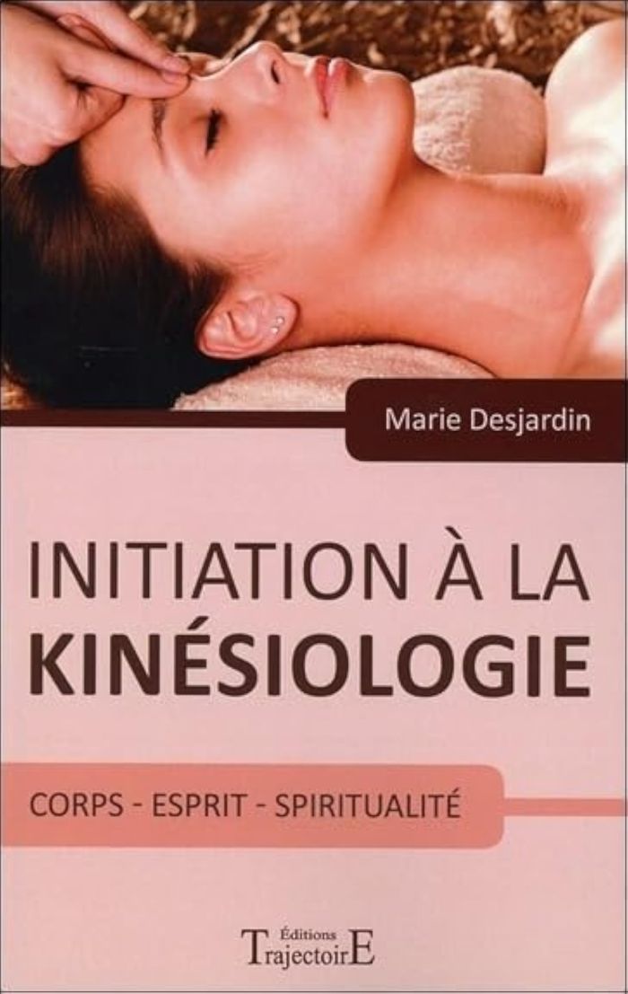 Couverture du livre « INITIATION A LA KINESIOLOGIE - CORPS - ESPRIT - SPIRITUALITE » de Marie Desjardin, librairie Les Contes Infusés à Corte