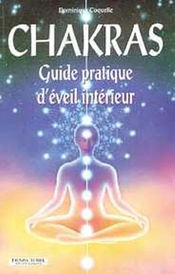 Couverture du livre « CHAKRAS - GUIDE PRATIQUE D'EVEIL INTERIEUR » de Dominique Coquelle, librairie Les Contes Infusés à Corte