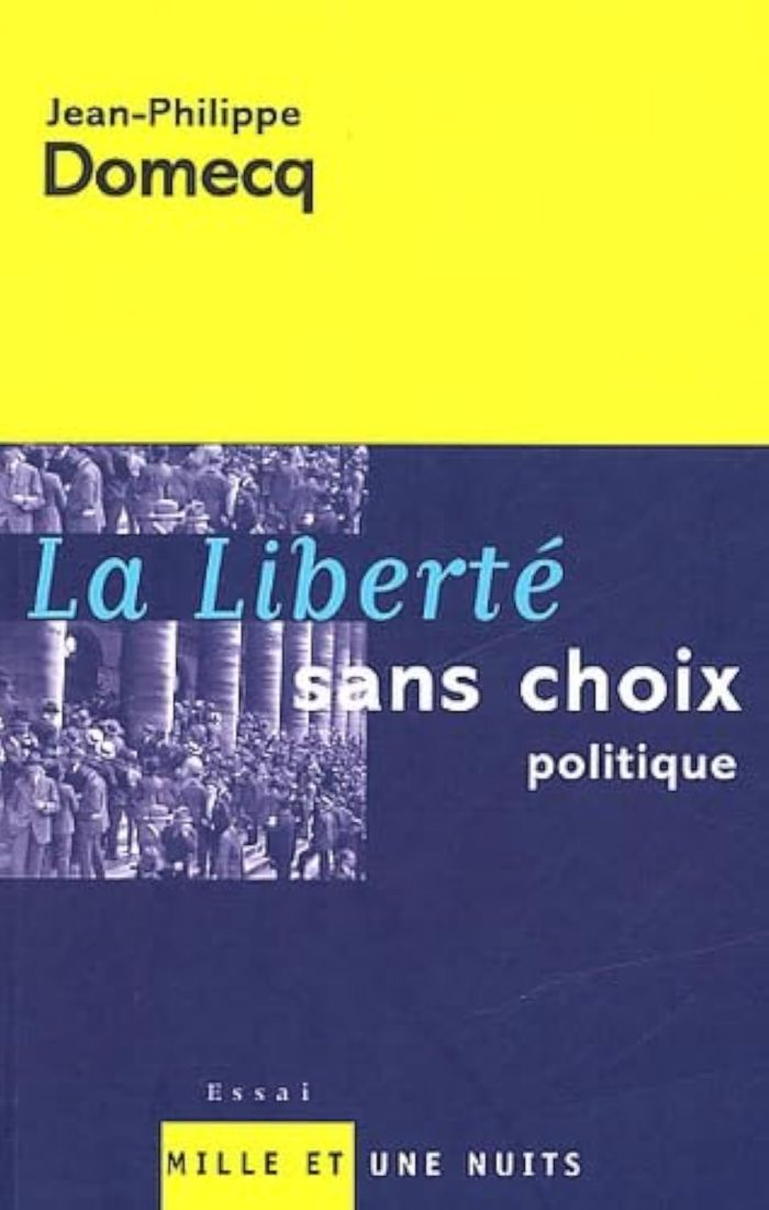 Couverture du livre « LA LIBERTE SANS CHOIX POLITIQUE » de Jean-Philippe Domecq, librairie Les Contes Infusés à Corte