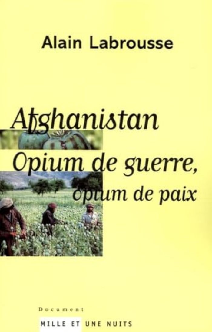 Couverture du livre « AFGHANISTAN, OPIUM DE GUERRE, OPIUM DE PAIX » de Alain Labrousse, librairie Les Contes Infusés à Corte