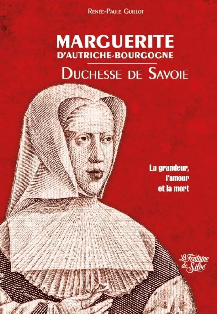 Couverture du livre « MARGUERITE D'AUTRICHE-BOURGOGNE - DUCHESSE DE SAVOIE » de Renee-Paule Guillot, librairie Les Contes Infusés à Corte