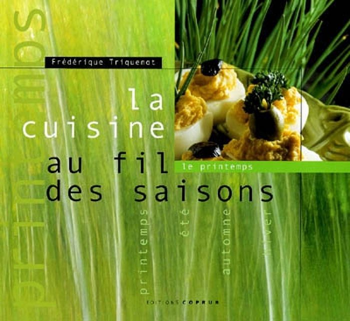 Couverture du livre « LA CUISINE AU FIL DES SAISONS : PRINTEMPS » de Triquenot Frederiqu, librairie Les Contes Infusés à Corte