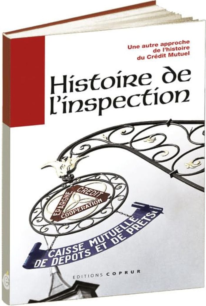 Couverture du livre « HISTOIRE DE L'INSPECTION : UNE AUTRE APPROCHE DE L'HISTOIRE DU CREDIT MUTUEL » de Collectif, librairie Les Contes Infusés à Corte