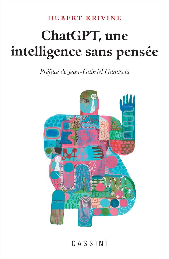 Couverture du livre « CHAT GPT, UNE INTELLIGENCE SANS PENSEE » de Krivine/ganascia, librairie Les Contes Infusés à Corte